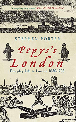 Pepys's London : Everyday Life in London 1650-1703