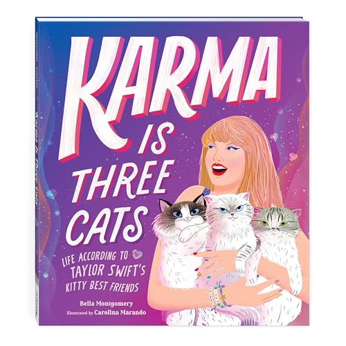 Karma Is Three Cats : Life According to Taylor Swift’s Kitty Best Friends