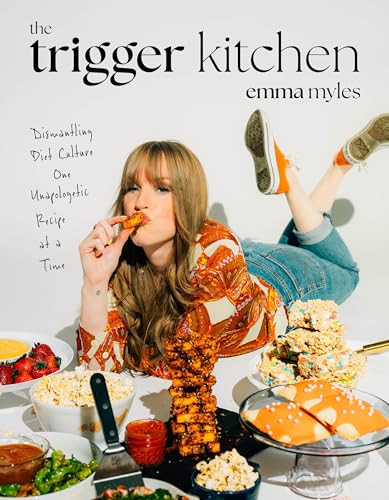 The Trigger Kitchen : Dismantling Diet Culture One Unapologetic Recipe at a Time