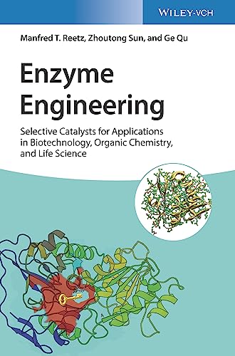 Enzyme Engineering : Selective Catalysts for Applications in Biotechnology, Organic Chemistry, and Life Science