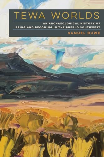 Tewa Worlds : An Archaeological History of Being and Becoming in the Pueblo Southwest
