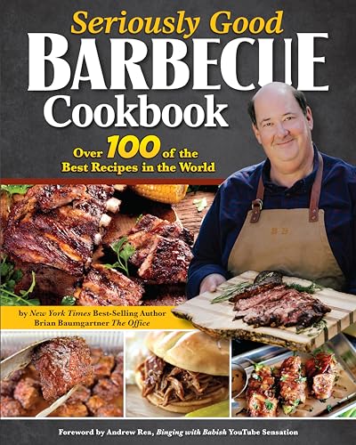 Seriously Good Barbecue Cookbook : Over 100 of the Best Recipes in the World