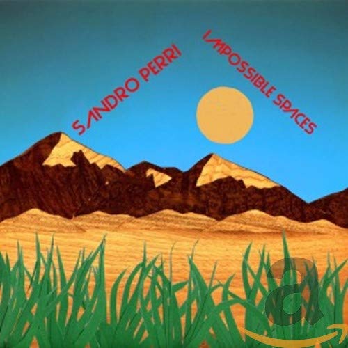 CD cover: mountains, sun, grass, and text reading "Impossible Spaces" and "Sandro Perri".