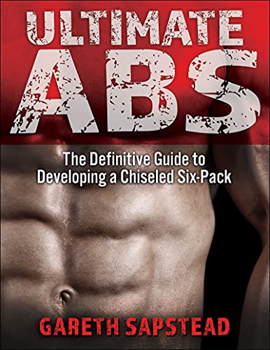 Ultimate Abs: The Definitive Guide to Building a Chiseled Six Pack