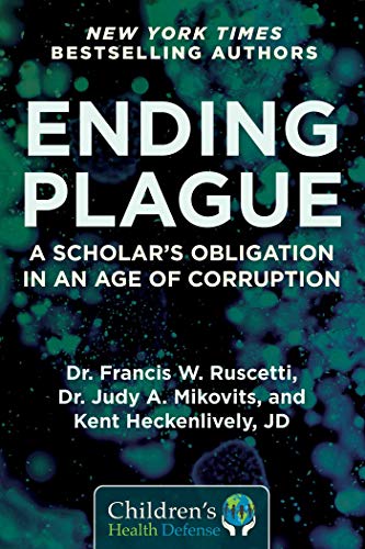 Ending Plague: A Scholar's Obligation in an Age of Corruption (Childrenās Health Defense)