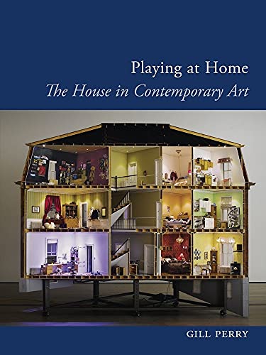 Playing at Home : The House in Contemporary Art