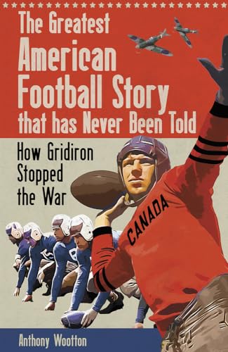 The Greatest American Football Story that has Never Been Told : How Gridiron Stopped the War
