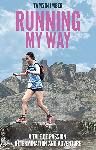 Running My Way : A Tale of Passion, Determination and Adventure