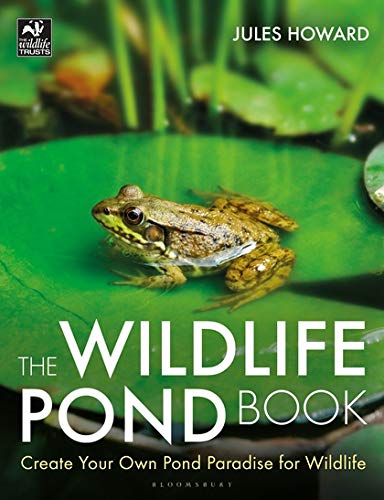 The Wildlife Pond Book: Create Your Own Pond Paradise for Wildlife (The Wildlife Trusts)