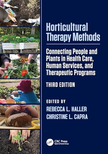 Horticultural Therapy Methods : Connecting People and Plants in Health Care, Human Services, and Therapeutic Programs