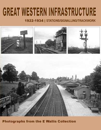 Great Western Infrastructure 1922 - 1934: Photographs from the E. Wallis Collection