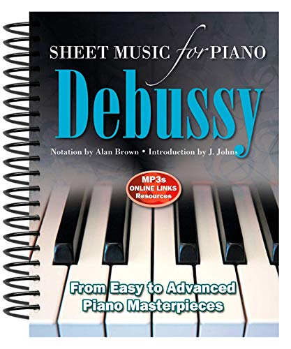 Claude Debussy: Sheet Music for Piano: From Intermediate to Advanced; Over 25 masterpieces: From Easy to Advanced; Over 25 masterpieces
