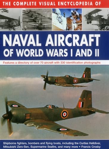 Complete Visual Encyclopedia of Naval Aircraft of World Wars I and Ii