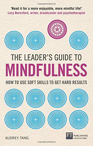 The Leader's Guide to Mindfulness: How to Use Soft Skills to Get Hard Results