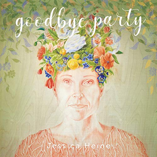 Album cover for Jessica Heine’s “Goodbye Party” featuring a woman with flowers.