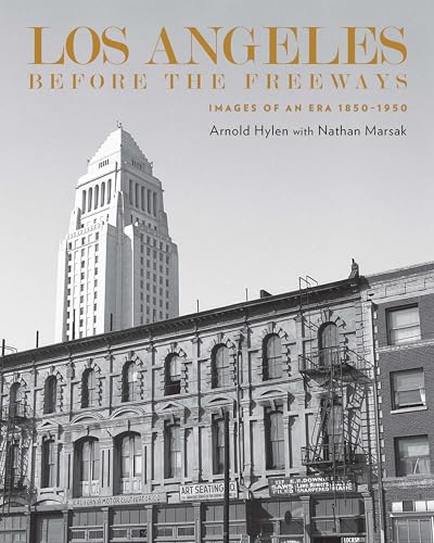 Los Angeles Before the Freeways : Images of an Era 1850–1950