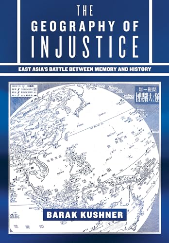 The Geography of Injustice : East Asia's Battle between Memory and History