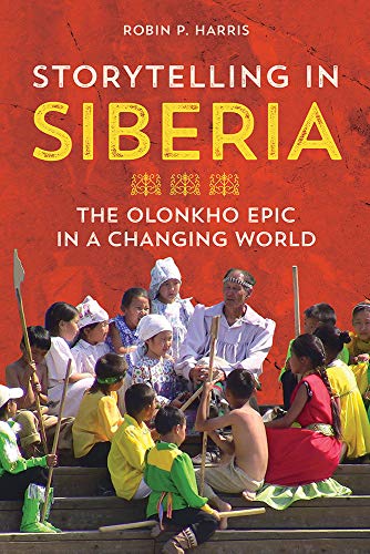 Storytelling in Siberia : The Olonkho Epic in a Changing World
