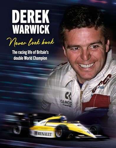 Derek Warwick: Never Look Back : The racing life of Britain’s double World Champion