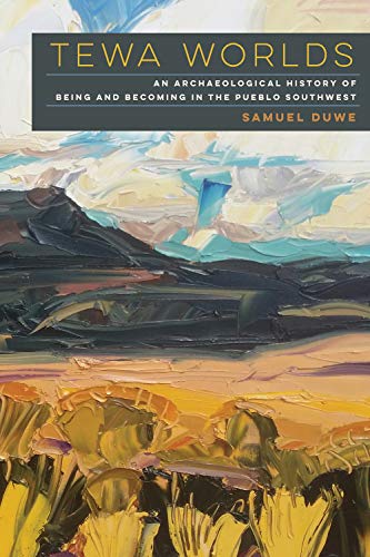 Tewa Worlds : An Archaeological History of Being and Becoming in the Pueblo Southwest