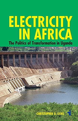Electricity in Africa: The Politics of Transformation in Uganda