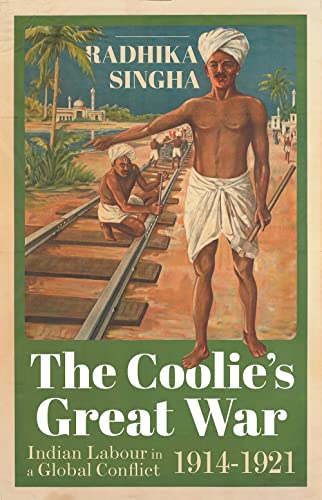 The Coolie's Great War : Indian Labour in a Global Conflict, 1914-1921