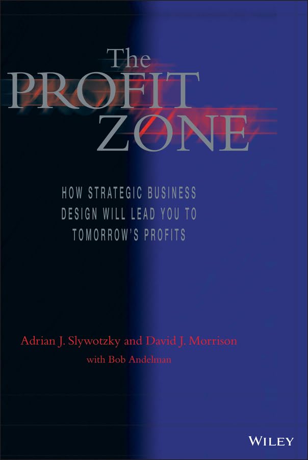 The Profit Zone: How Strategic Business Design Will Lead You to Tomorrows Profits