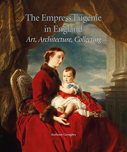 The Empress EugeNie in England : Art, Architecture, Collecting