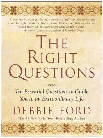 The Right Questions: Ten Essential Questions To Guide You To An Extraord inary Life