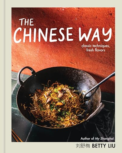 The Chinese Way : Classic Techniques, Fresh Flavors (A Cookbook)