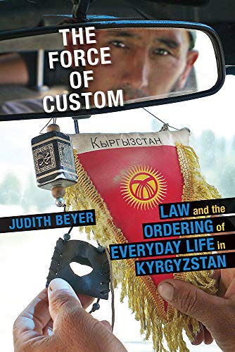 Force of Custom, The : Law and the Ordering of Everyday Life in Kyrgyzstan