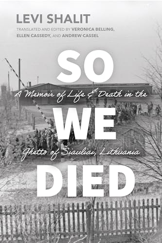 So We Died : A Memoir of Life and Death in the Ghetto of Siauliai, Lithuania