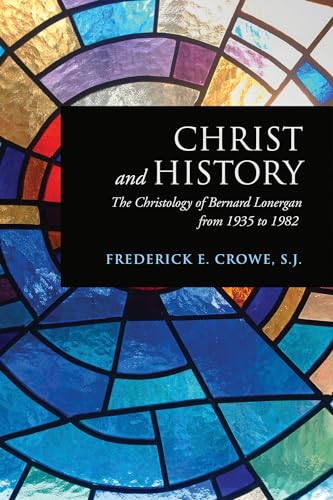 Christ and History : The Christology of Bernard Lonergan from 1935 to 1982