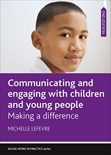 Communicating and Engaging with Children and Young People: Making a difference (Social Work in Practice series)