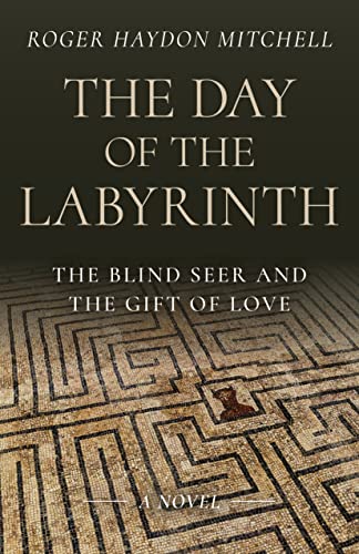 The Day of the Labyrinth: The Blind Seer and the Gift of Love - A Novel
