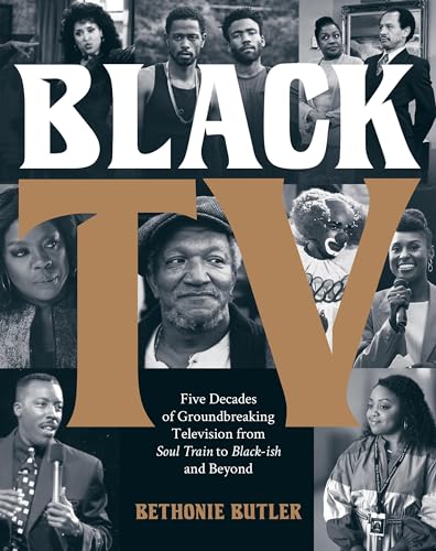 Black TV : Five Decades of Groundbreaking Television from Soul Train to Black-ish and Beyond