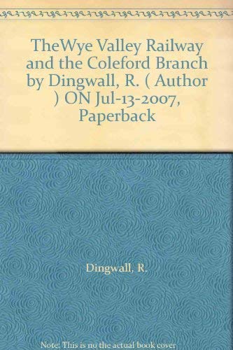 TheWye Valley Railway and the Coleford Branch by Dingwall, R. ( Author ) ON Jul-13-2007, Paperback