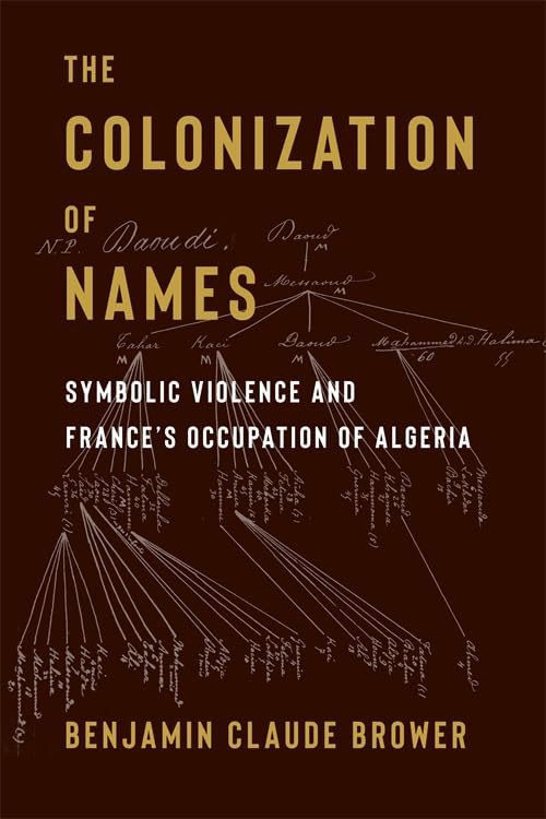 The Colonization of Names : Symbolic Violence and France’s Occupation of Algeria