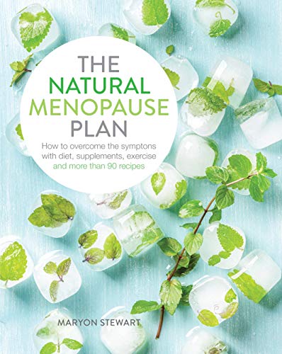 The Natural Menopause Plan: How to overcome the symptoms with diet, supplements, exercise and more than 90 recipes