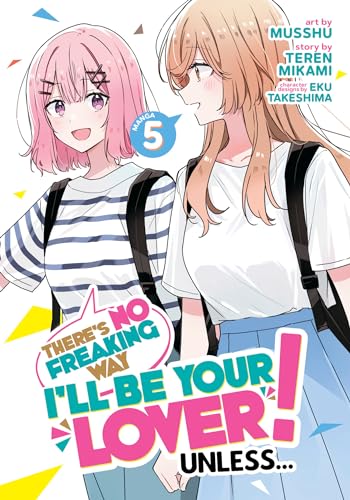 There's No Freaking Way I'll be Your Lover! Unless... (Manga) Vol. 5 : 5
