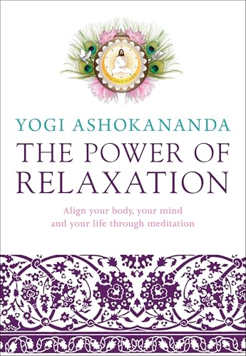 The Power of Relaxation : Align Your Body, Your Mind, and Your Life Through Meditation