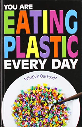 Informed!: You Are Eating Plastic Every Day: What's in Our Food?