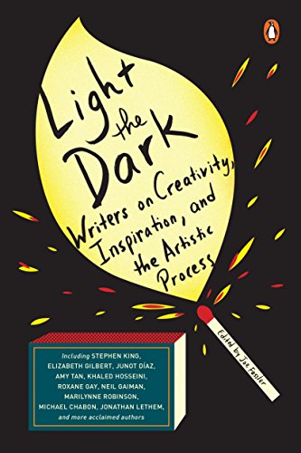 Light The Dark Writers On Creativity, Inspiration, And The Artistic Process