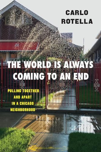 The World Is Always Coming to an End: Pulling Together and Apart in a Chicago Neighborhood