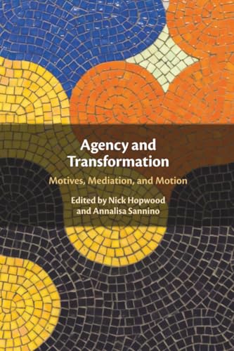Agency and Transformation : Motives, Mediation, and Motion
