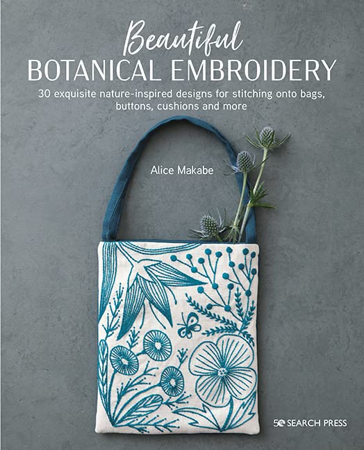 Beautiful Botanical Embroidery: 30 exquisite nature-inspired designs for stitching onto bags, buttons, cushions and more