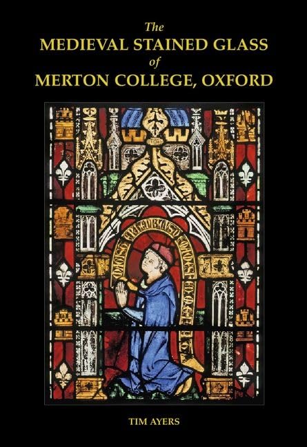 The Medieval Stained Glass of Merton College Oxford