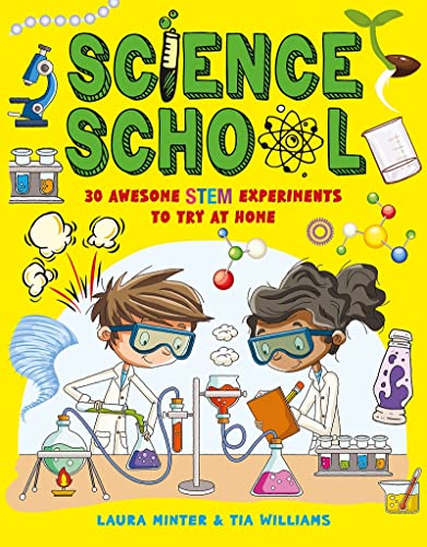 Science School: 30 Awesome STEM Experiments To Try At Home (Awesome Science Experiments)