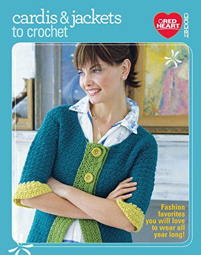 Cardis & Jackets to Crochet: Fashion Favorites You Will Love to Wear All Year Long!