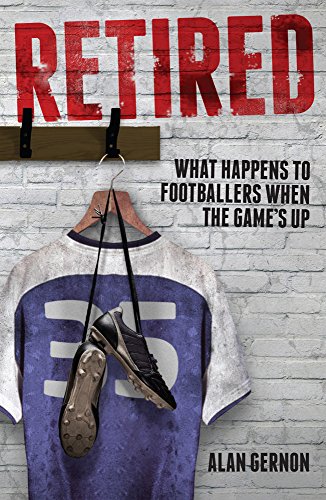 Retired : What Happens to Footballers When the Game's Up